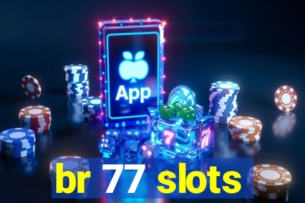 br 77 slots